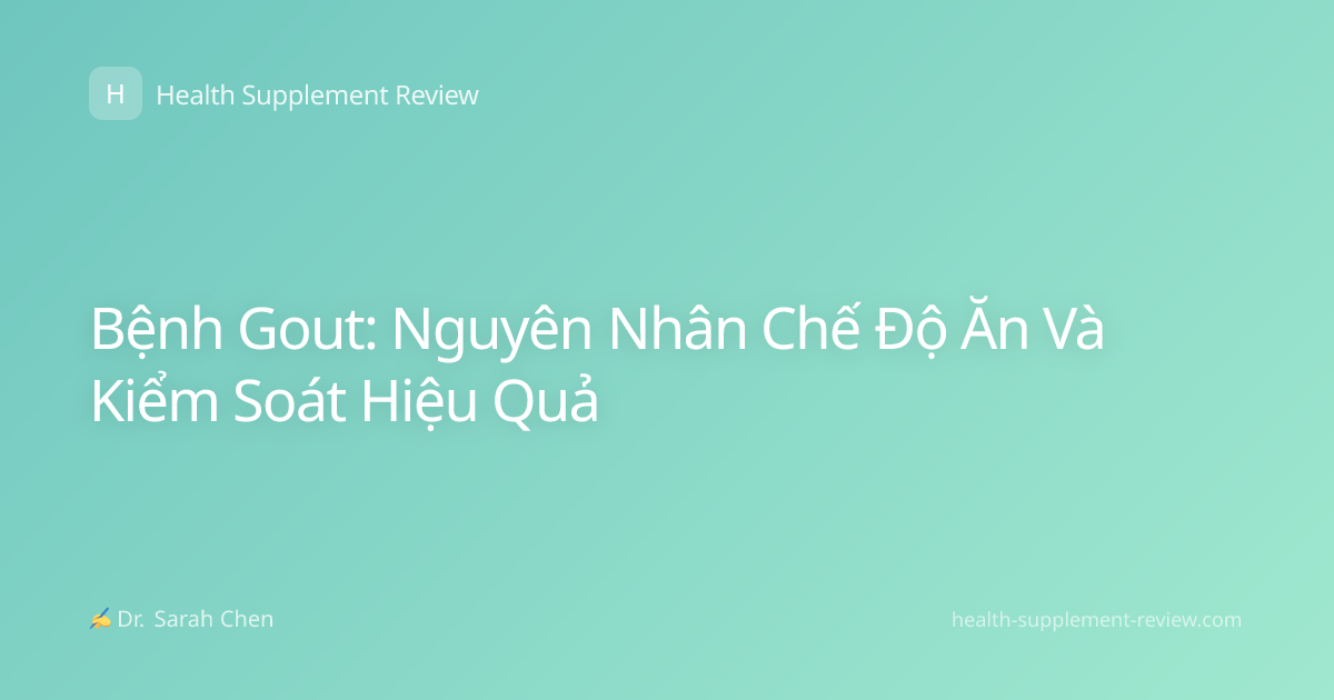Bệnh Gout: Nguyên Nhân Chế Độ Ăn Và Kiểm Soát Hiệu Quả