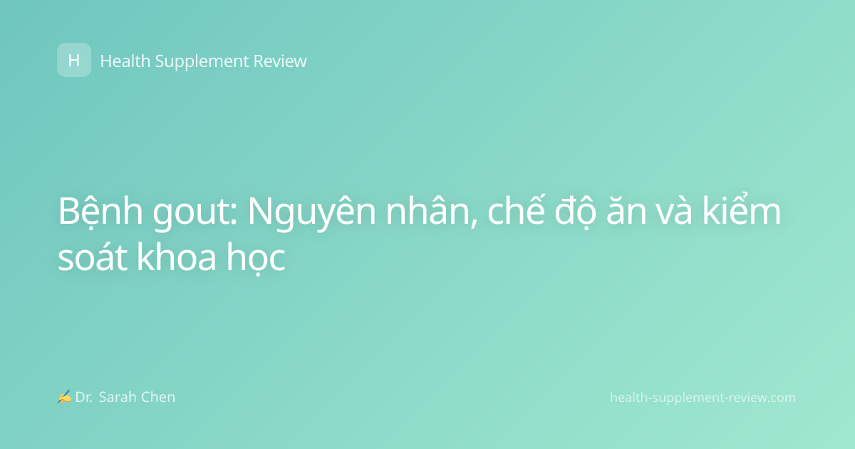 Bệnh gout: Nguyên nhân, chế độ ăn và kiểm soát khoa học