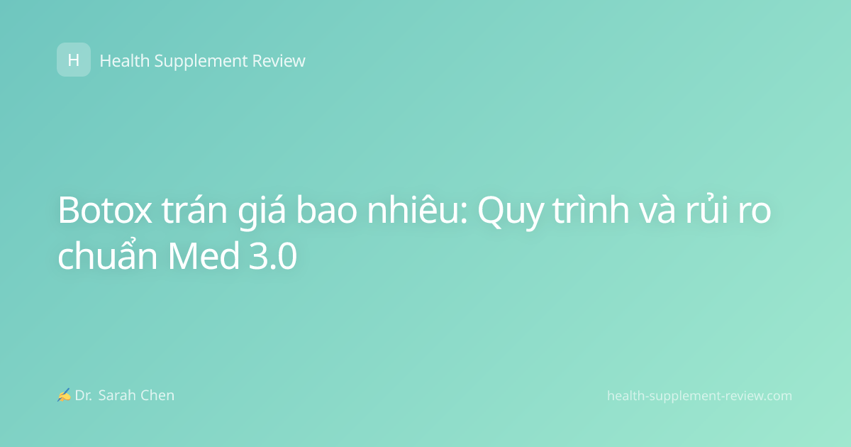 Botox trán giá bao nhiêu: Quy trình và rủi ro chuẩn Med 3.0