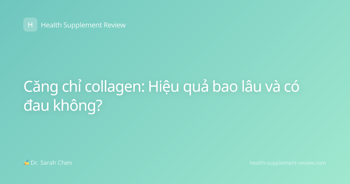 Căng chỉ collagen: Hiệu quả bao lâu và có đau không?