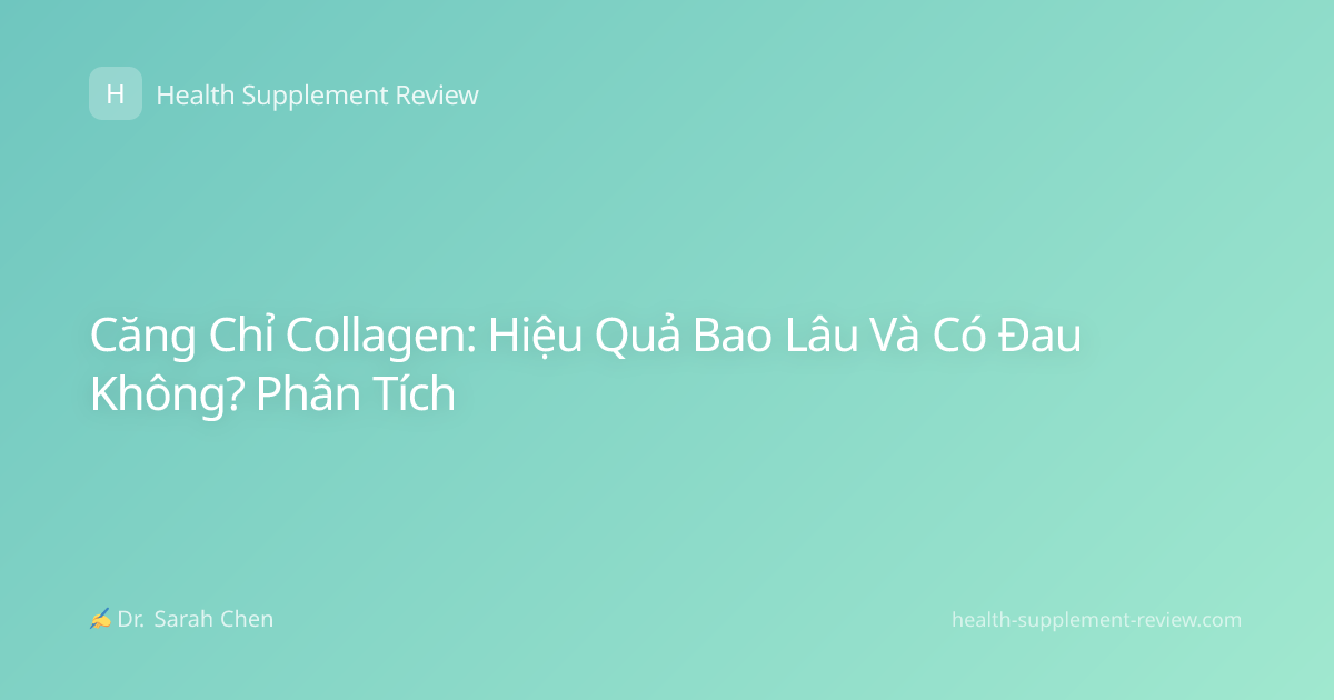Căng Chỉ Collagen: Hiệu Quả Bao Lâu Và Có Đau Không? Phân Tích