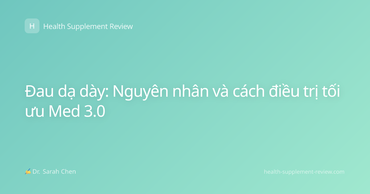 Đau dạ dày: Nguyên nhân và cách điều trị tối ưu Med 3.0