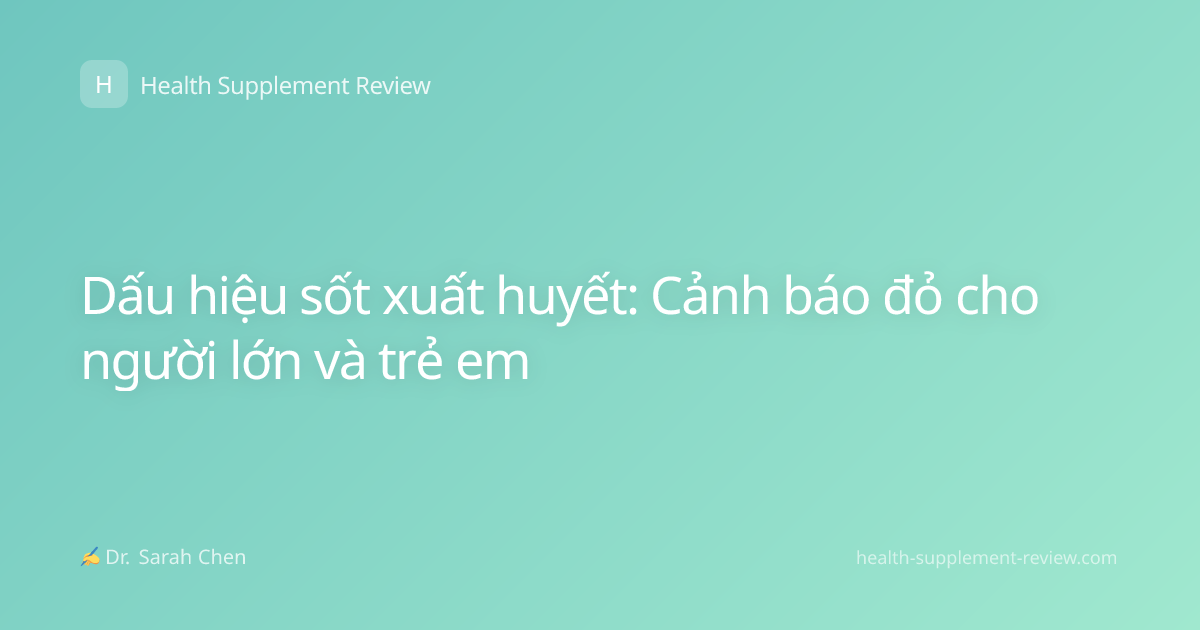Dấu hiệu sốt xuất huyết: Cảnh báo đỏ cho người lớn và trẻ em