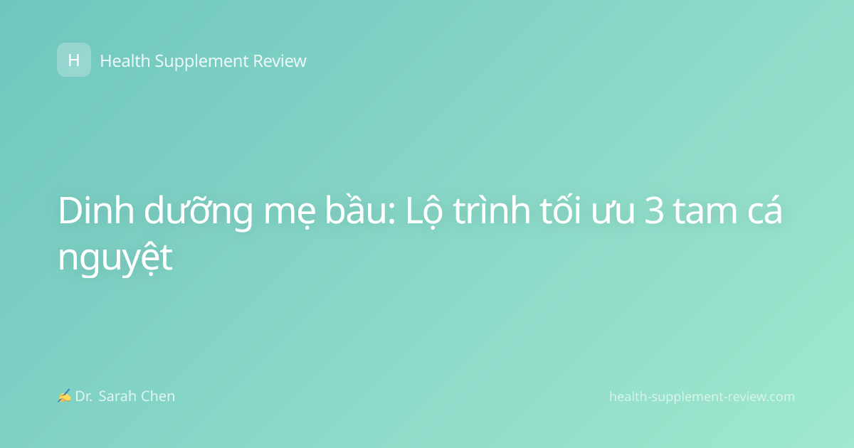 Dinh dưỡng mẹ bầu: Lộ trình tối ưu 3 tam cá nguyệt