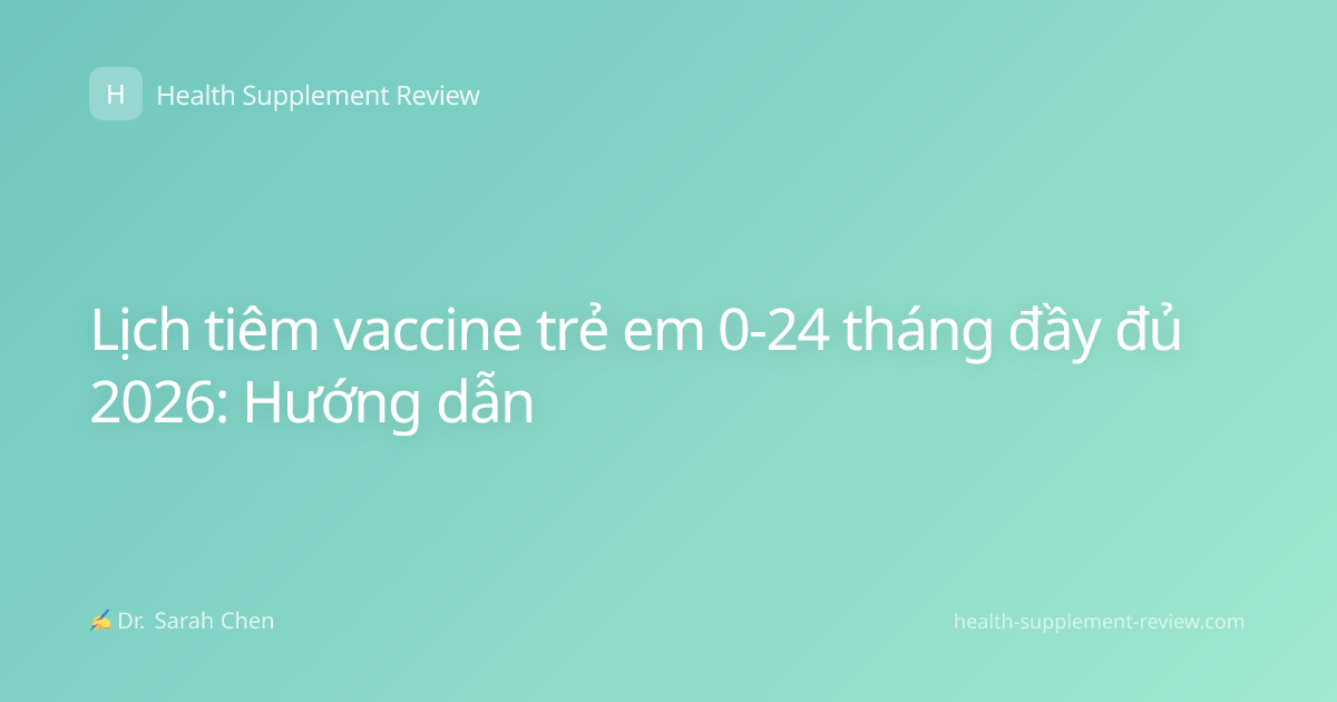 Lịch tiêm vaccine trẻ em 0-24 tháng đầy đủ 2026: Hướng dẫn