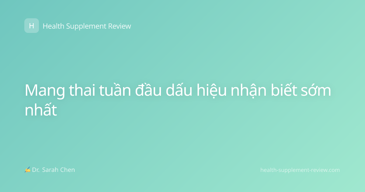 Mang thai tuần đầu dấu hiệu nhận biết sớm nhất