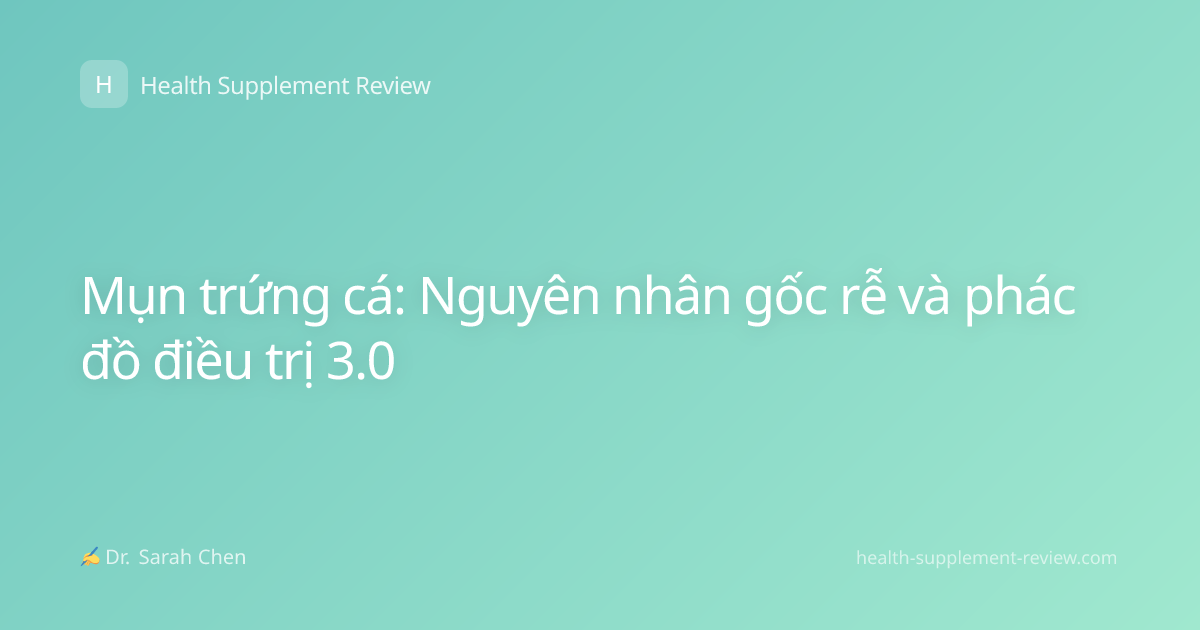 Mụn trứng cá: Nguyên nhân gốc rễ và phác đồ điều trị 3.0