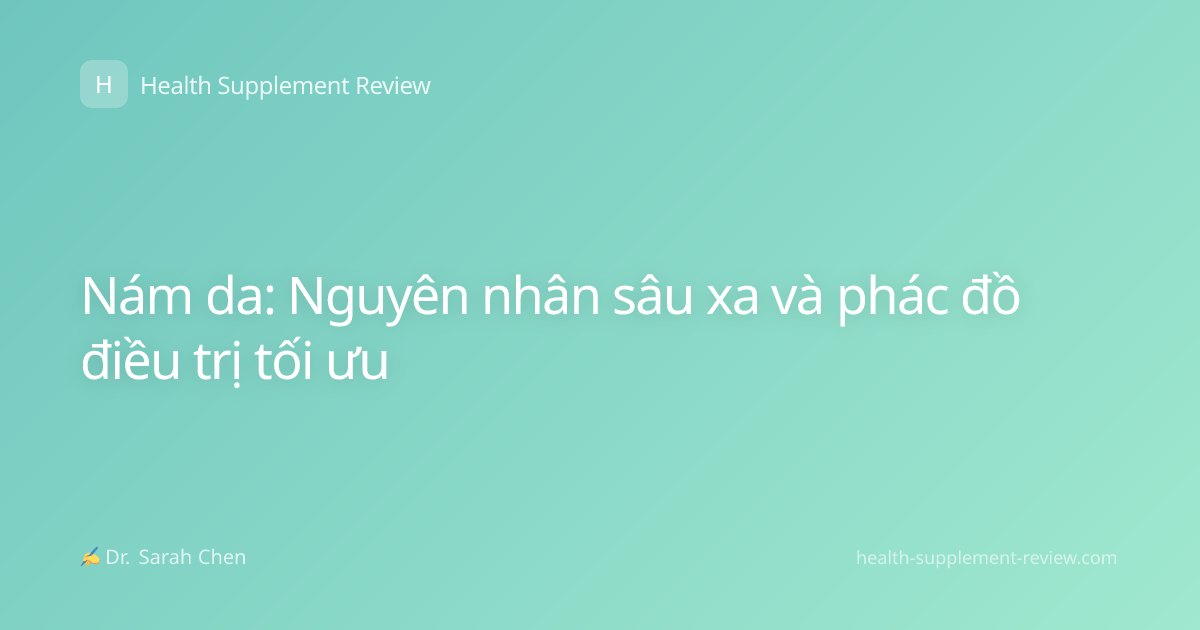 Nám da: Nguyên nhân sâu xa và phác đồ điều trị tối ưu