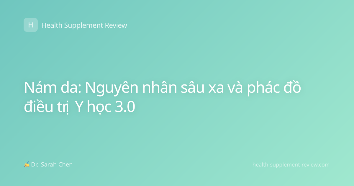 Nám da: Nguyên nhân sâu xa và phác đồ điều trị Y học 3.0