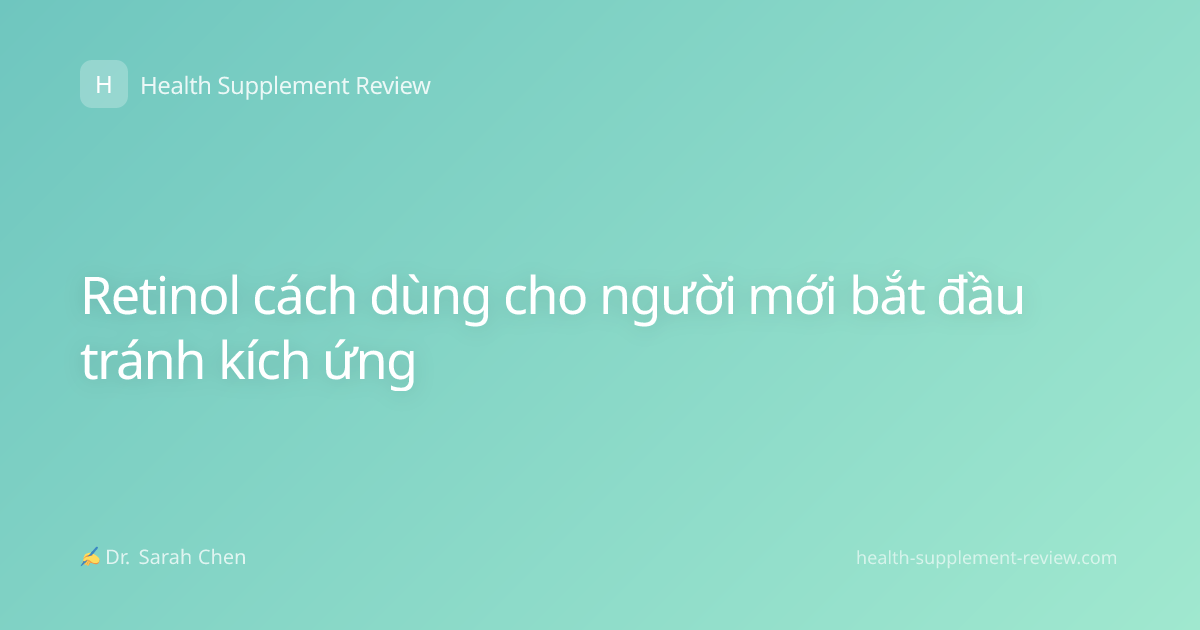 Retinol cách dùng cho người mới bắt đầu tránh kích ứng