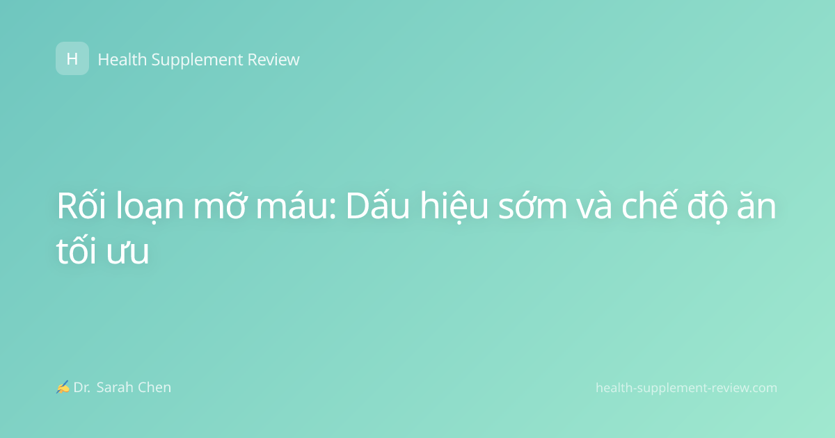 Rối loạn mỡ máu: Dấu hiệu sớm và chế độ ăn tối ưu
