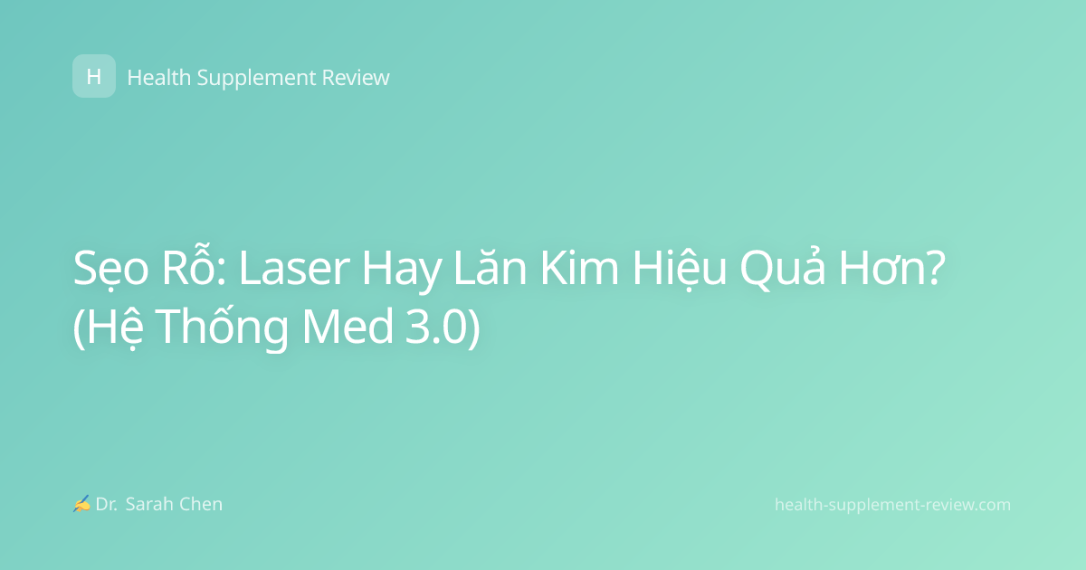 Sẹo Rỗ: Laser Hay Lăn Kim Hiệu Quả Hơn? (Hệ Thống Med 3.0)