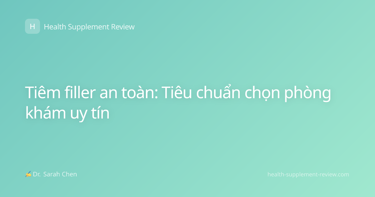 Tiêm filler an toàn: Tiêu chuẩn chọn phòng khám uy tín