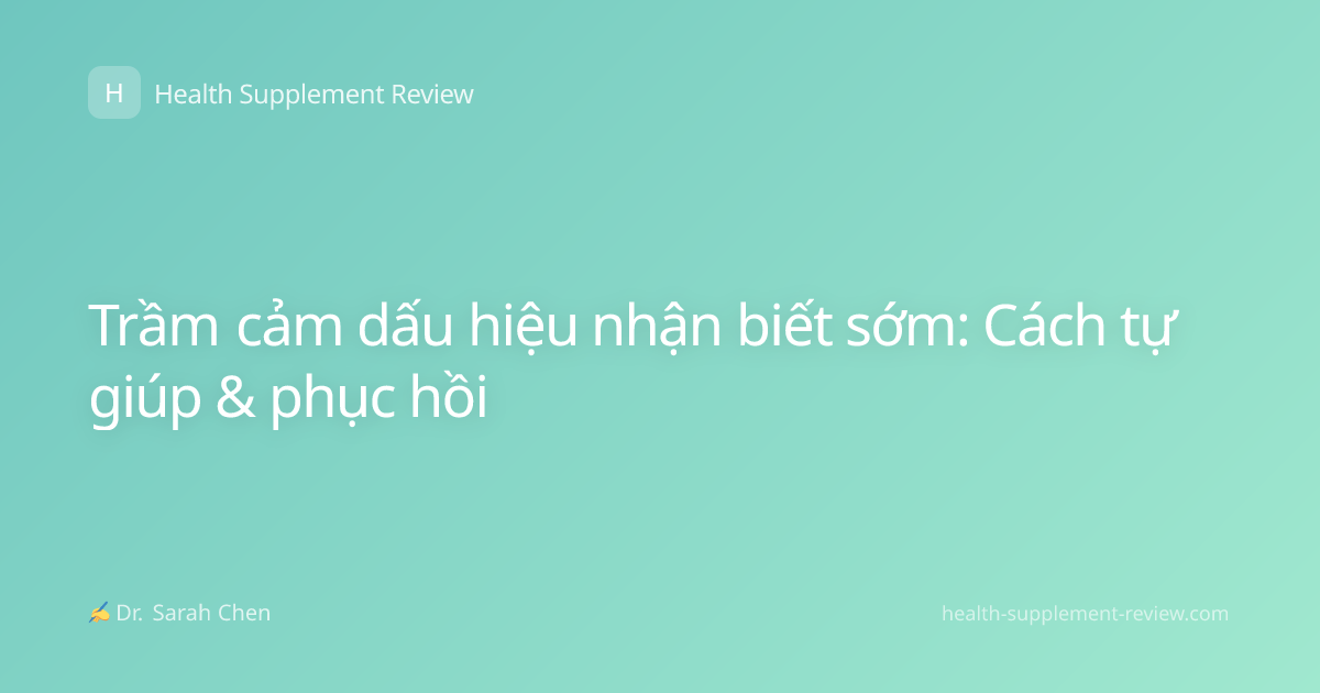 Trầm cảm dấu hiệu nhận biết sớm: Cách tự giúp & phục hồi